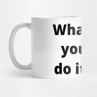 Whatever You Do, Do It Well Mug